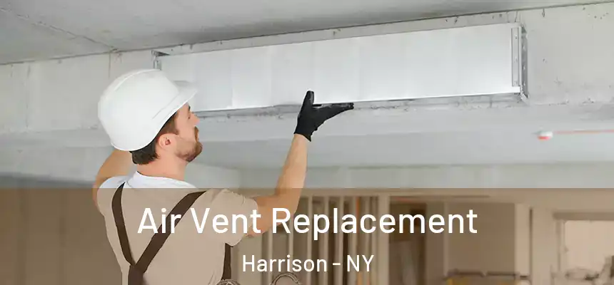 Air Vent Replacement Harrison - NY