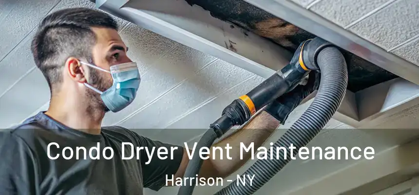 Condo Dryer Vent Maintenance Harrison - NY