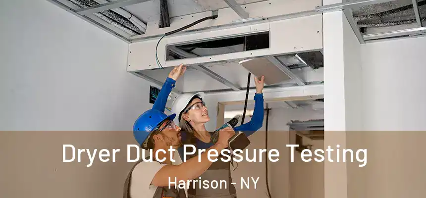 Dryer Duct Pressure Testing Harrison - NY