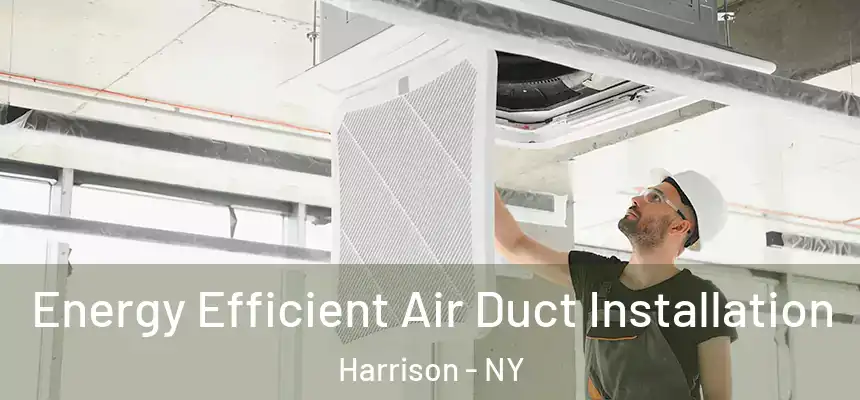  Energy Efficient Air Duct Installation Harrison - NY