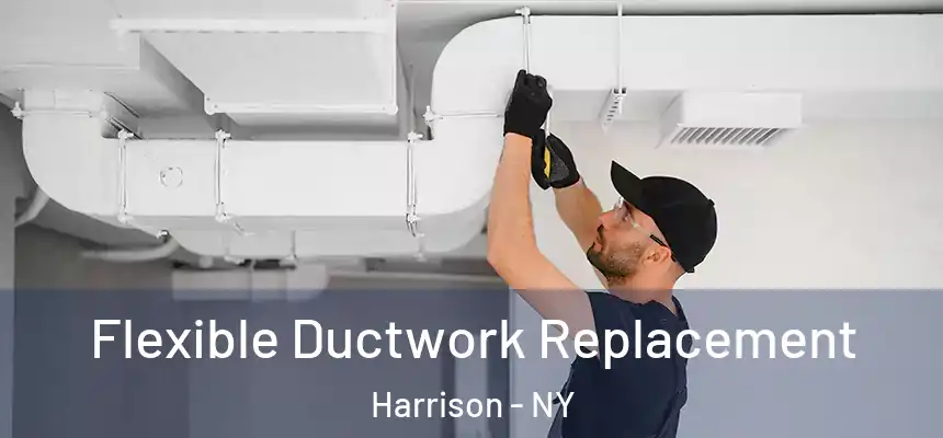 Flexible Ductwork Replacement Harrison - NY