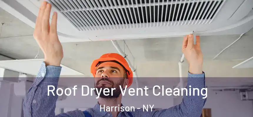 Roof Dryer Vent Cleaning Harrison - NY
