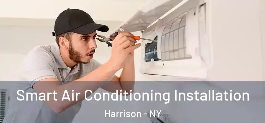 Smart Air Conditioning Installation Harrison - NY
