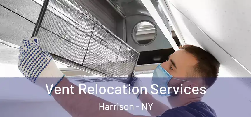 Vent Relocation Services Harrison - NY