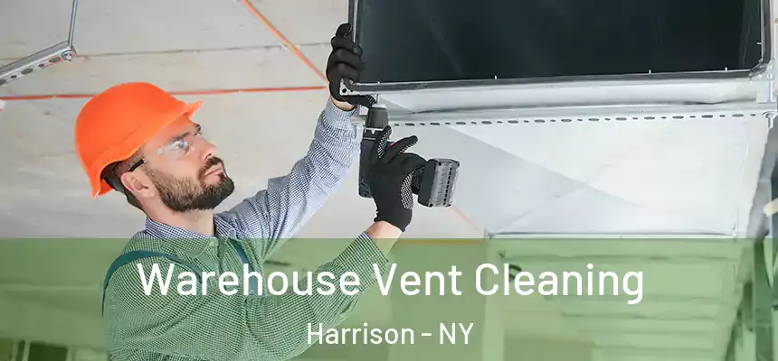 Warehouse Vent Cleaning Harrison - NY